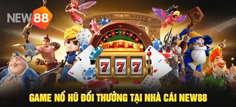 Top game nổ hũ đổi thưởng New88 - Khám phá thế giới giải trí hấp dẫn